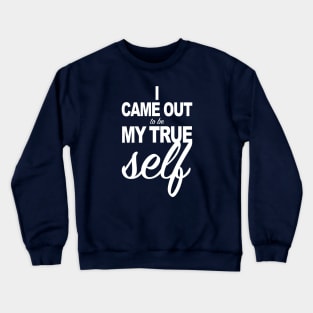 I Came out to by true Crewneck Sweatshirt